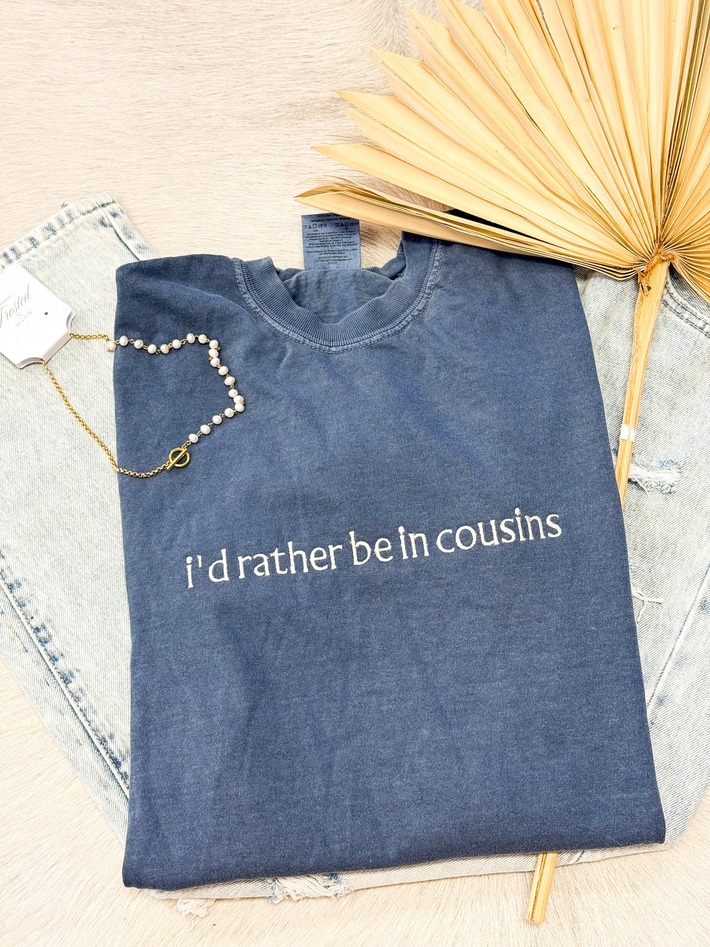 I’d rather be in cousins embroidered Tee