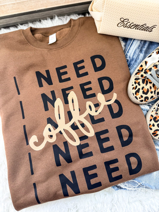 I NEED Coffee Sweatshirt