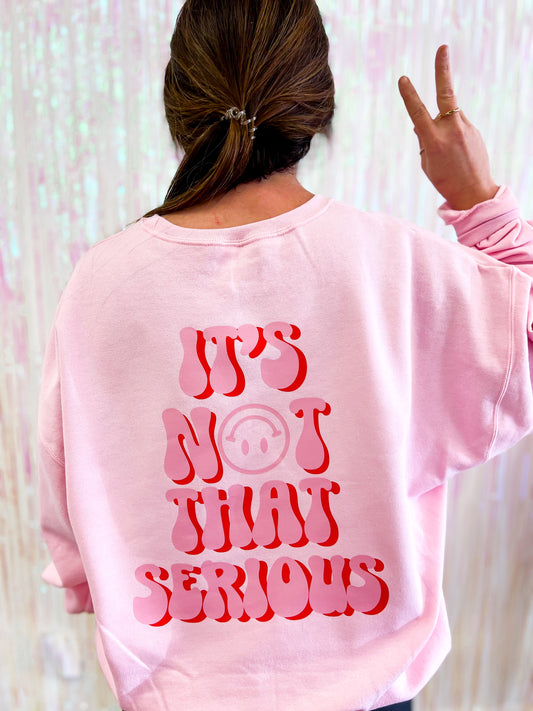 It's Not That Serious Sweatshirt