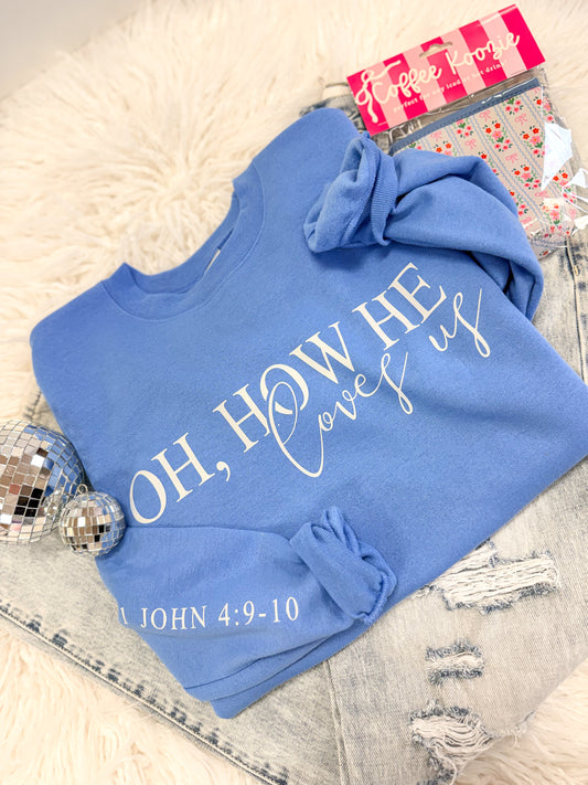Oh, How He Loves Us Sweatshirt
