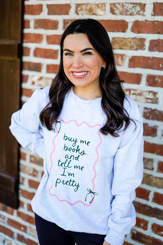 Buy Me Books & Tell Me I'm Pretty Sweatshirt