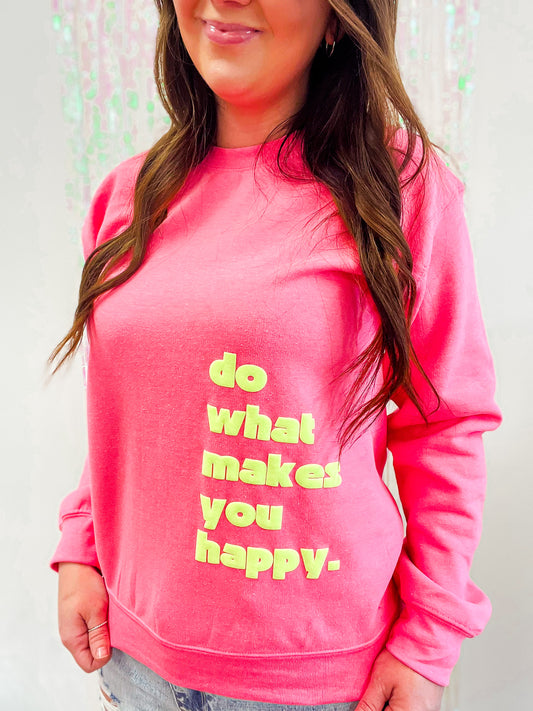 Do What Makes You Happy Sweatshirt