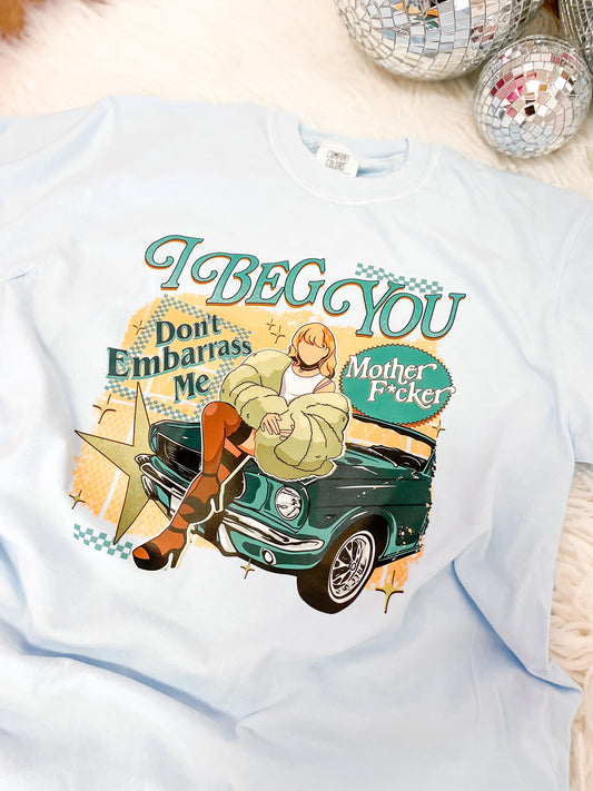 Don’t Embarrass Me Tee