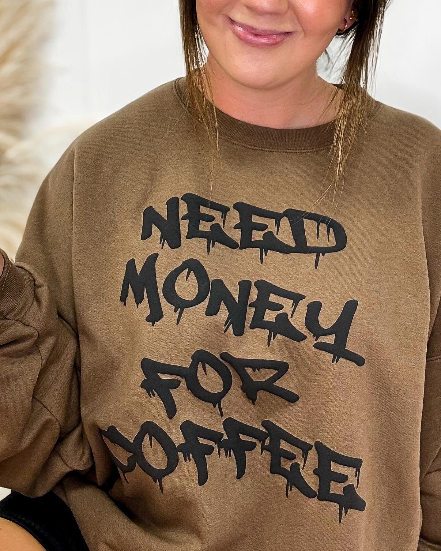 Need Money For Coffee Sweatshirt