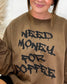 Need Money For Coffee Sweatshirt