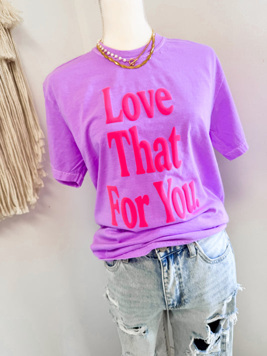 Love That For You Tee
