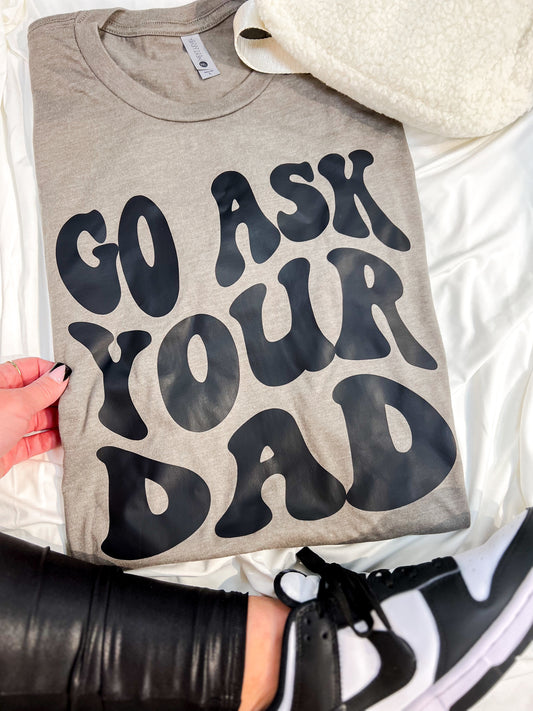 Go Ask Your Dad Tee