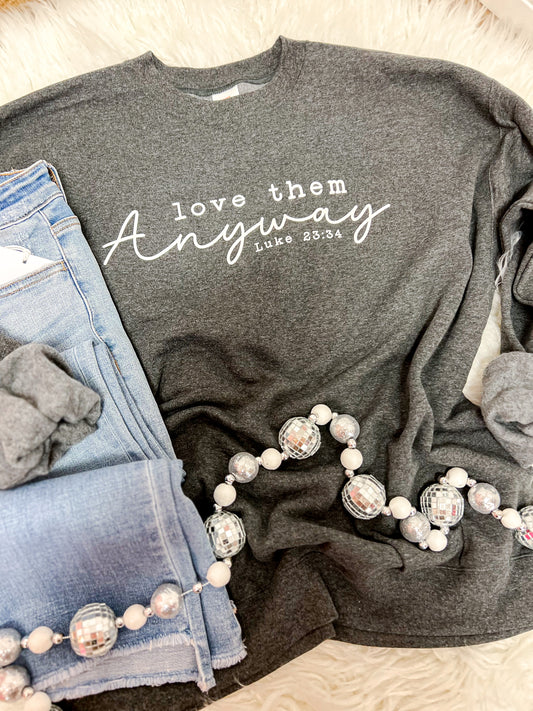 Love Them Anyway Sweatshirt