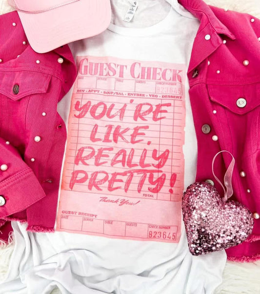 You’re Like Really Pretty Tee