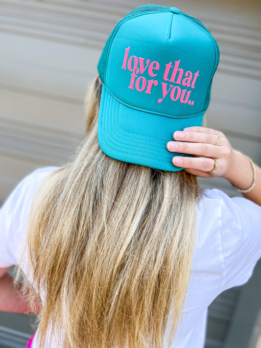 Love That For You Trucker Hat