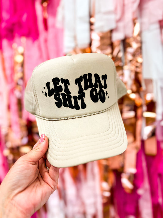 Let That Shit Go Trucker Hat